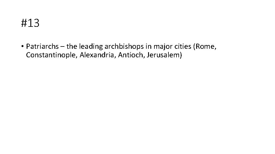 #13 • Patriarchs – the leading archbishops in major cities (Rome, Constantinople, Alexandria, Antioch,