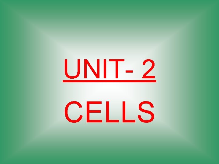 UNIT- 2 CELLS 