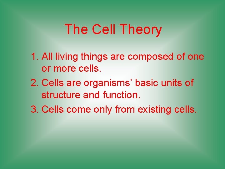 The Cell Theory 1. All living things are composed of one or more cells.