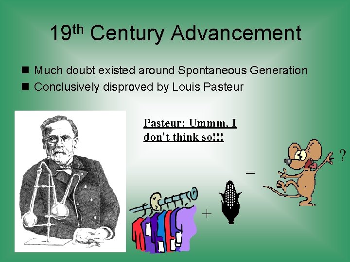 19 th Century Advancement n Much doubt existed around Spontaneous Generation n Conclusively disproved