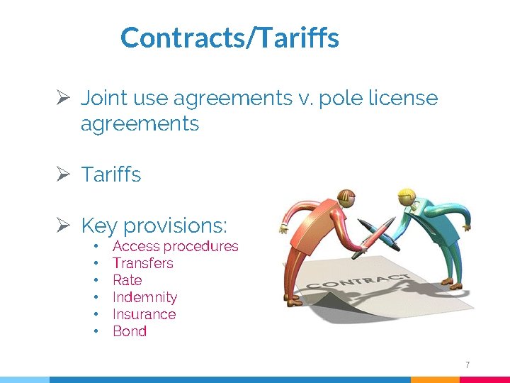 Contracts/Tariffs Ø Joint use agreements v. pole license agreements Ø Tariffs Ø Key provisions: