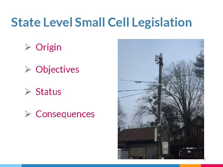 State Level Small Cell Legislation Ø Origin Ø Objectives Ø Status Ø Consequences 8