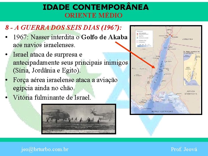 IDADE CONTEMPOR NEA ORIENTE MÉDIO 8 - A GUERRA DOS SEIS DIAS (1967): •