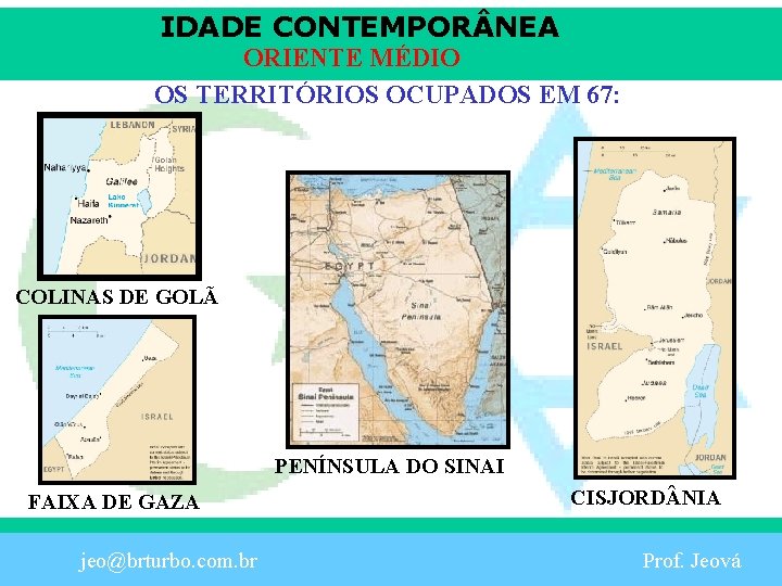 IDADE CONTEMPOR NEA ORIENTE MÉDIO OS TERRITÓRIOS OCUPADOS EM 67: COLINAS DE GOLÃ PENÍNSULA