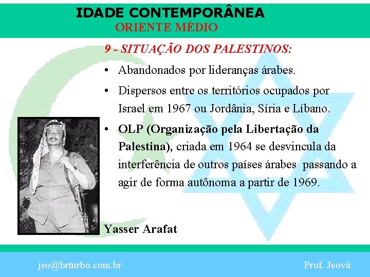 IDADE CONTEMPOR NEA ORIENTE MÉDIO 9 - SITUAÇÃO DOS PALESTINOS: • Abandonados por lideranças