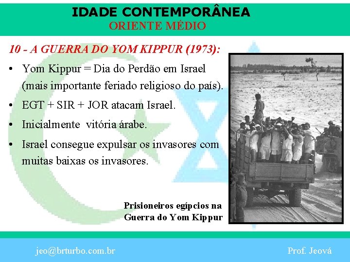 IDADE CONTEMPOR NEA ORIENTE MÉDIO 10 - A GUERRA DO YOM KIPPUR (1973): •