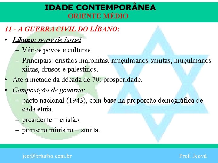 IDADE CONTEMPOR NEA ORIENTE MÉDIO 11 - A GUERRA CIVIL DO LÍBANO: • Líbano: