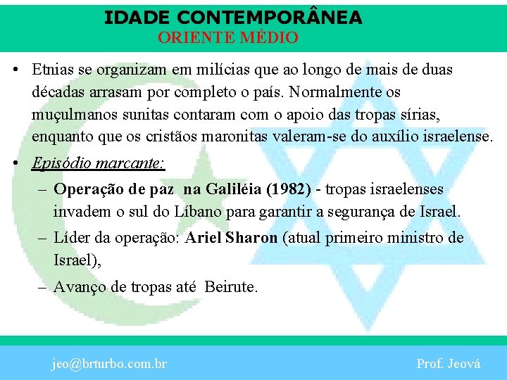 IDADE CONTEMPOR NEA ORIENTE MÉDIO • Etnias se organizam em milícias que ao longo