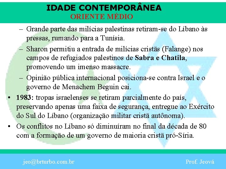 IDADE CONTEMPOR NEA ORIENTE MÉDIO – Grande parte das milícias palestinas retiram-se do Líbano