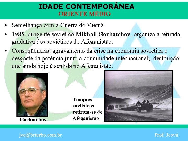 IDADE CONTEMPOR NEA ORIENTE MÉDIO • Semelhança com a Guerra do Vietnã. • 1985: