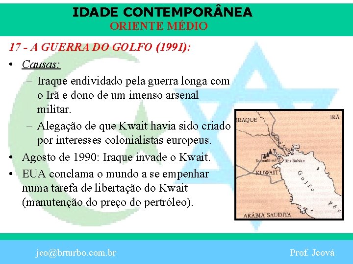 IDADE CONTEMPOR NEA ORIENTE MÉDIO 17 - A GUERRA DO GOLFO (1991): • Causas: