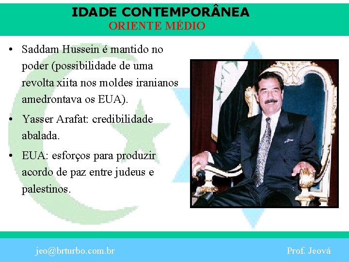 IDADE CONTEMPOR NEA ORIENTE MÉDIO • Saddam Hussein é mantido no poder (possibilidade de