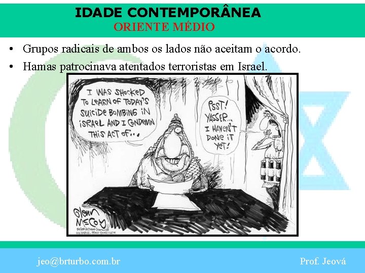 IDADE CONTEMPOR NEA ORIENTE MÉDIO • Grupos radicais de ambos os lados não aceitam