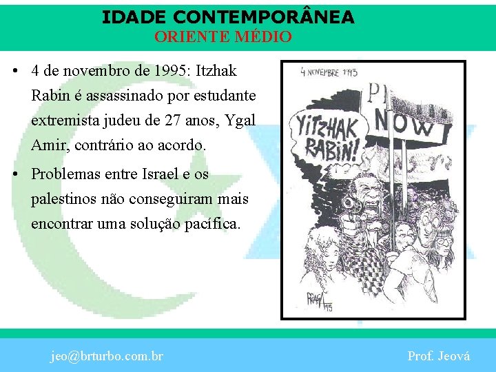 IDADE CONTEMPOR NEA ORIENTE MÉDIO • 4 de novembro de 1995: Itzhak Rabin é