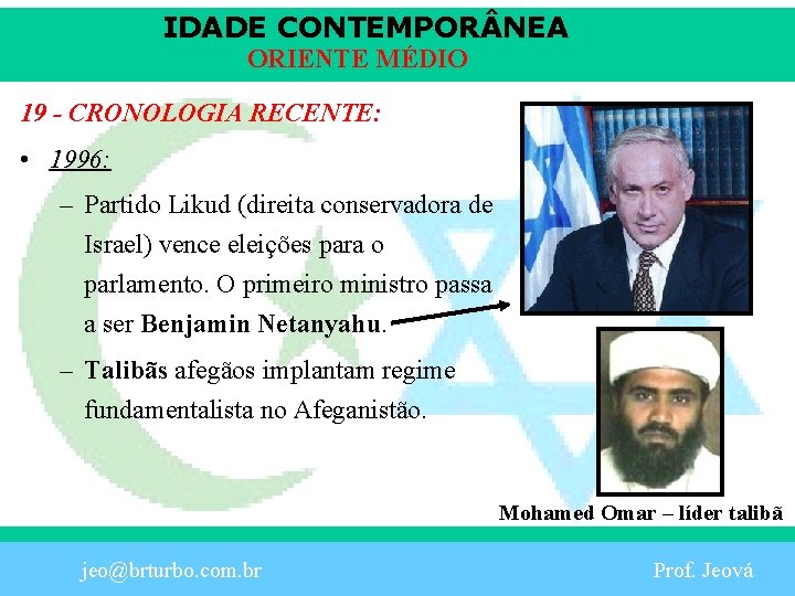 IDADE CONTEMPOR NEA ORIENTE MÉDIO 19 - CRONOLOGIA RECENTE: • 1996: – Partido Likud