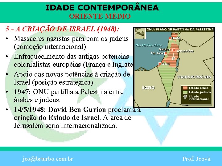 IDADE CONTEMPOR NEA ORIENTE MÉDIO 5 - A CRIAÇÃO DE ISRAEL (1948): • Massacres