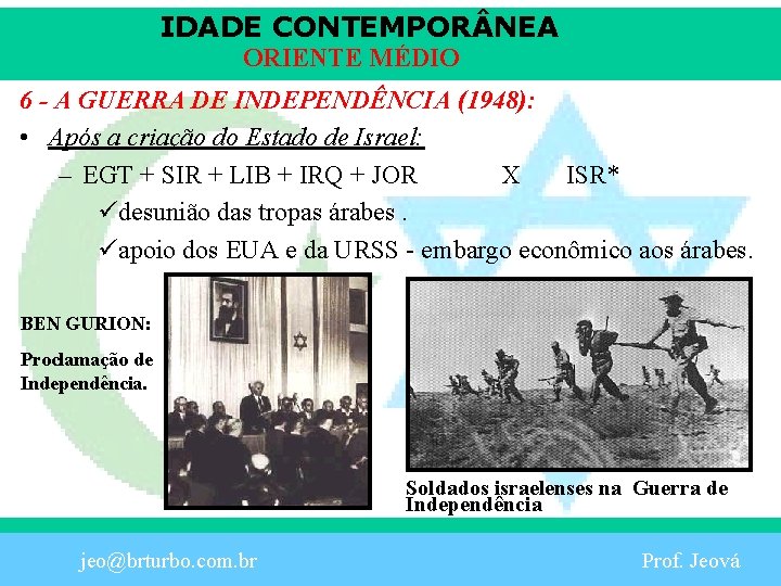 IDADE CONTEMPOR NEA ORIENTE MÉDIO 6 - A GUERRA DE INDEPENDÊNCIA (1948): • Após