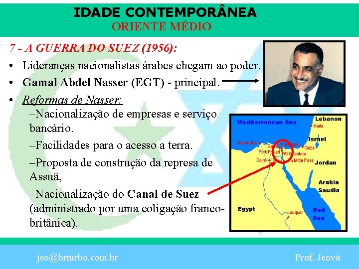 IDADE CONTEMPOR NEA ORIENTE MÉDIO 7 - A GUERRA DO SUEZ (1956): • Lideranças