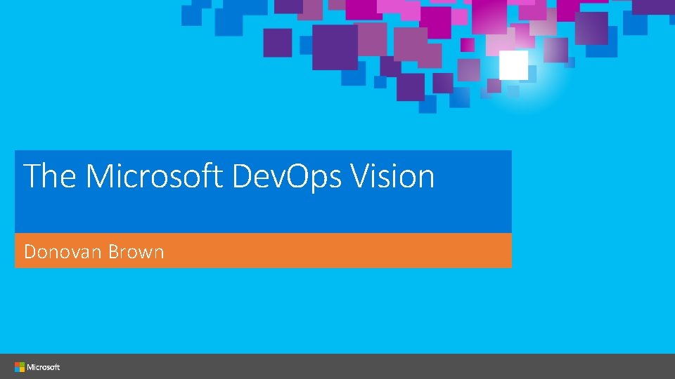 The Microsoft Dev. Ops Vision Donovan Brown 