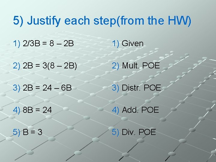 5) Justify each step(from the HW) 1) 2/3 B = 8 – 2 B
