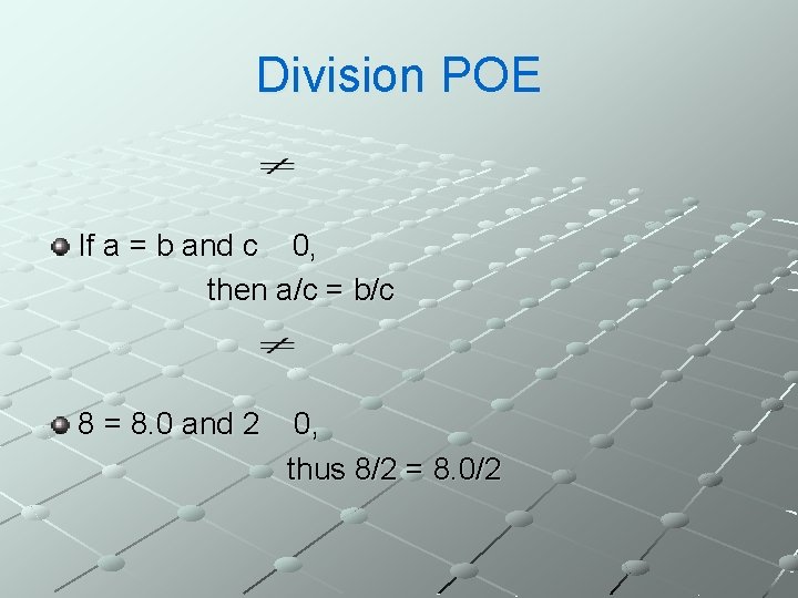 Division POE If a = b and c 0, then a/c = b/c 8