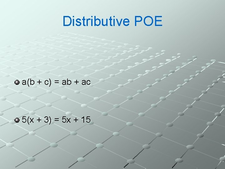 Distributive POE a(b + c) = ab + ac 5(x + 3) = 5