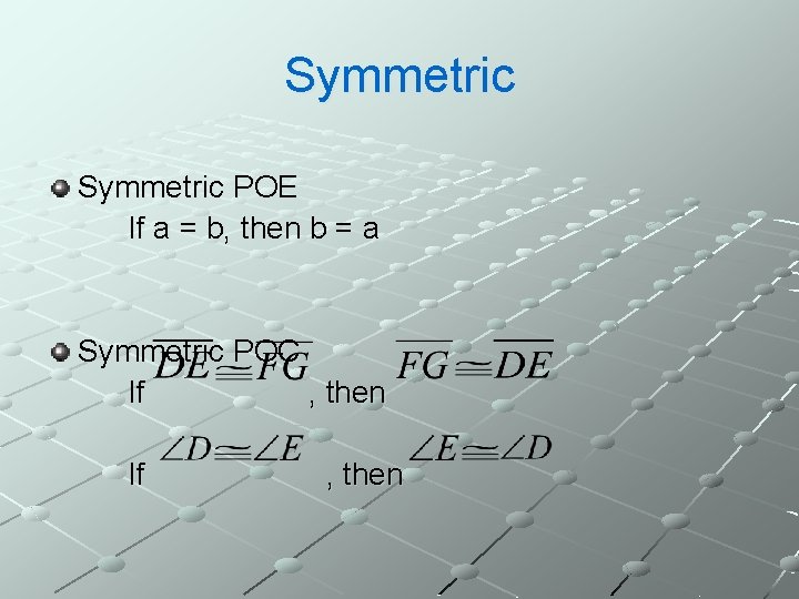 Symmetric POE If a = b, then b = a Symmetric POC If ,