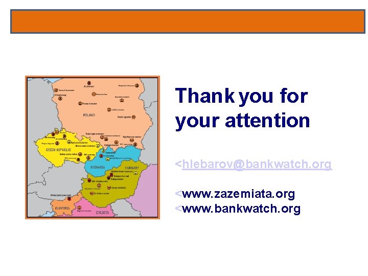 Thank you for your attention <hlebarov@bankwatch. org <www. zazemiata. org <www. bankwatch. org 