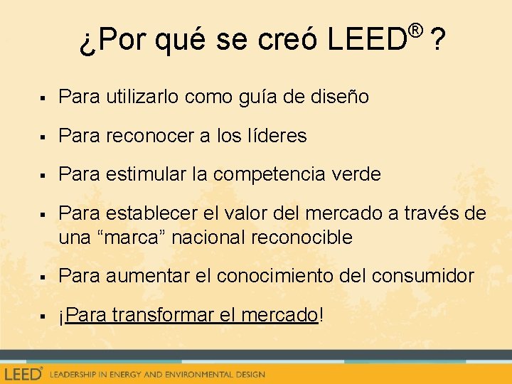 ® ¿Por qué se creó LEED ? § Para utilizarlo como guía de diseño