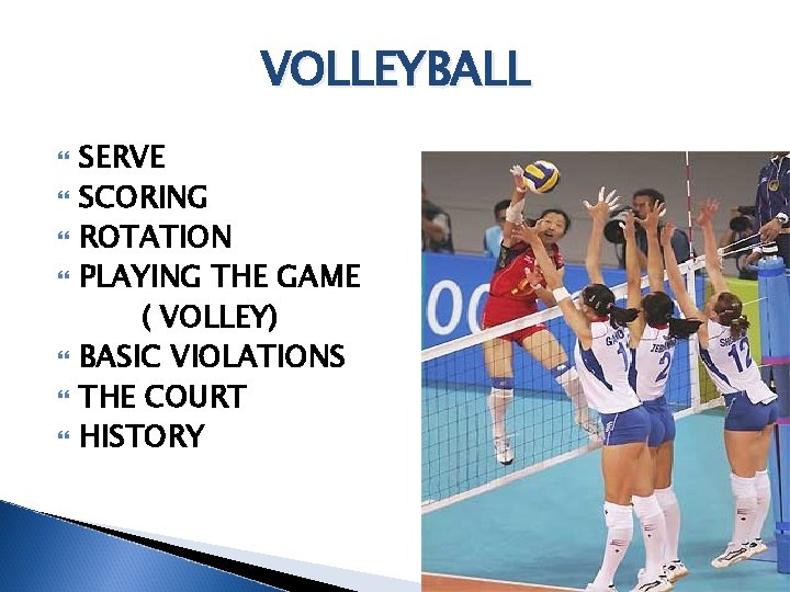 VOLLEYBALL SERVE SCORING ROTATION PLAYING THE GAME ( VOLLEY) BASIC VIOLATIONS THE COURT HISTORY