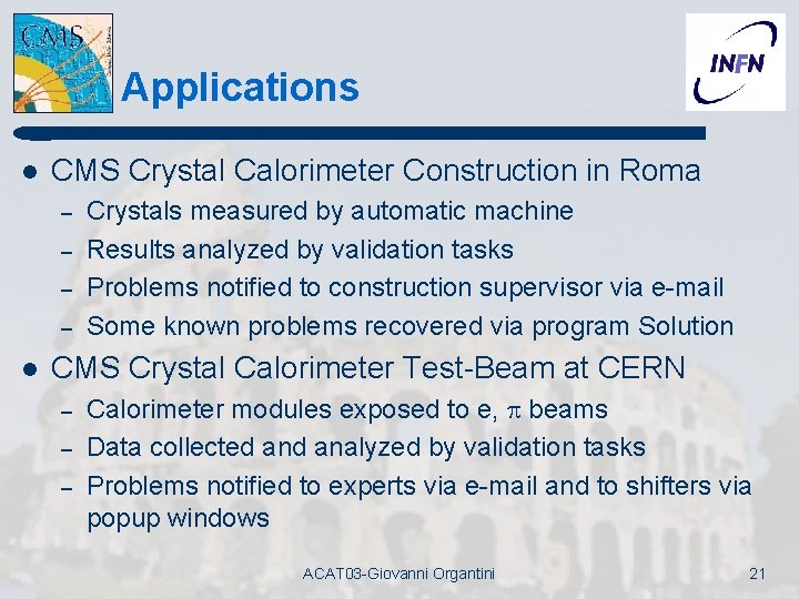 Applications l CMS Crystal Calorimeter Construction in Roma – – l Crystals measured by Applications l CMS Crystal Calorimeter Construction in Roma – – l Crystals measured by