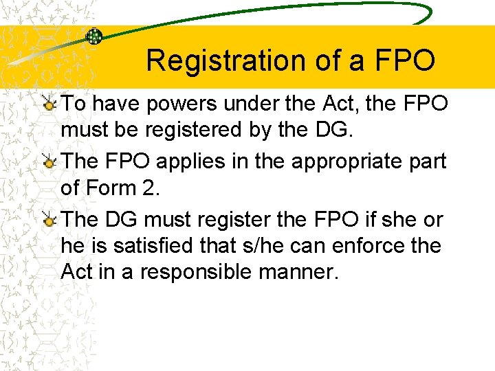 Registration of a FPO To have powers under the Act, the FPO must be
