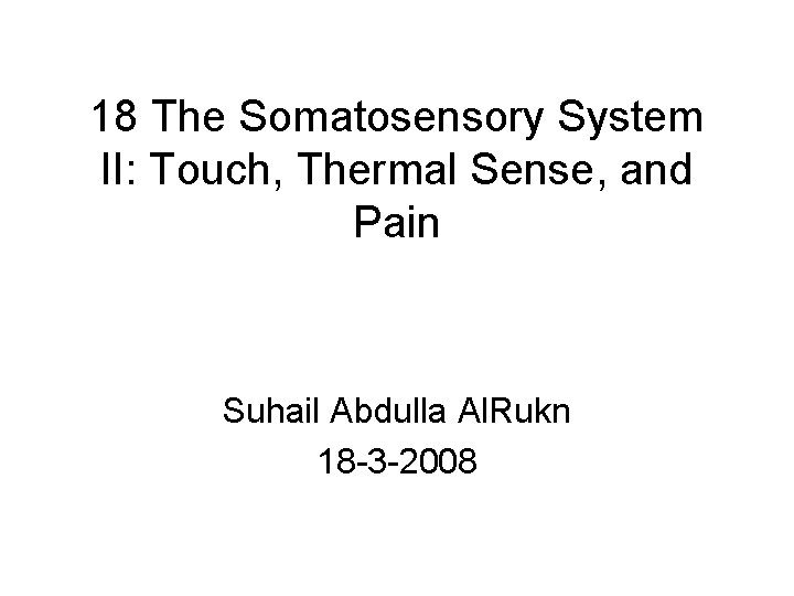 18 The Somatosensory System II: Touch, Thermal Sense, and Pain Suhail Abdulla Al. Rukn