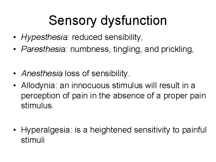 Sensory dysfunction • Hypesthesia: reduced sensibility, • Paresthesia: numbness, tingling, and prickling, • Anesthesia