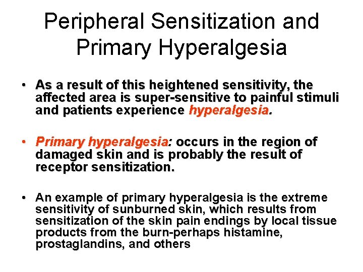Peripheral Sensitization and Primary Hyperalgesia • As a result of this heightened sensitivity, the
