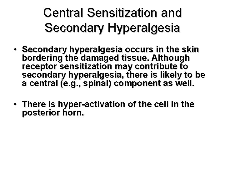 Central Sensitization and Secondary Hyperalgesia • Secondary hyperalgesia occurs in the skin bordering the