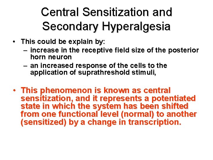 Central Sensitization and Secondary Hyperalgesia • This could be explain by: – increase in
