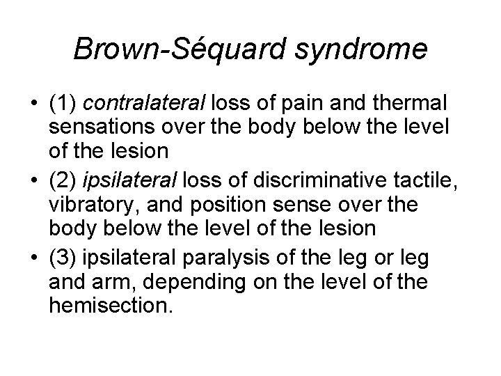 Brown-Séquard syndrome • (1) contralateral loss of pain and thermal sensations over the body