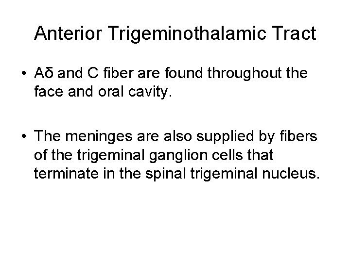 Anterior Trigeminothalamic Tract • Aδ and C fiber are found throughout the face and