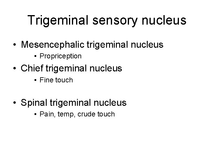 Trigeminal sensory nucleus • Mesencephalic trigeminal nucleus • Propriception • Chief trigeminal nucleus •