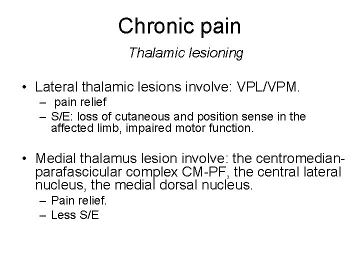 Chronic pain Thalamic lesioning • Lateral thalamic lesions involve: VPL/VPM. – pain relief –