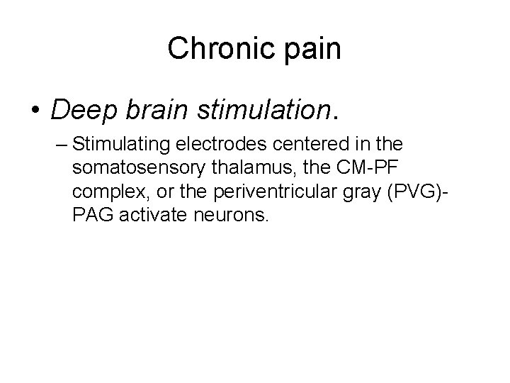 Chronic pain • Deep brain stimulation. – Stimulating electrodes centered in the somatosensory thalamus,