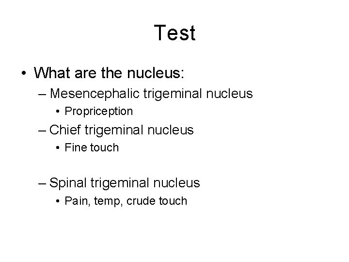Test • What are the nucleus: – Mesencephalic trigeminal nucleus • Propriception – Chief