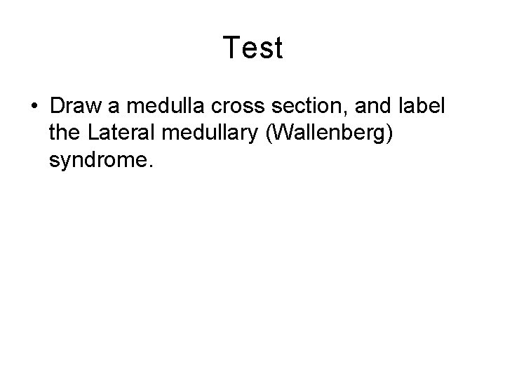 Test • Draw a medulla cross section, and label the Lateral medullary (Wallenberg) syndrome.