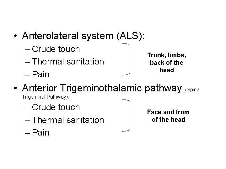  • Anterolateral system (ALS): – Crude touch – Thermal sanitation – Pain Trunk,