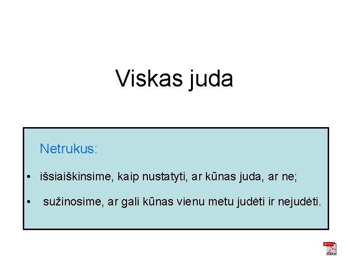 Viskas juda Netrukus: • išsiaiškinsime, kaip nustatyti, ar kūnas juda, ar ne; • sužinosime,