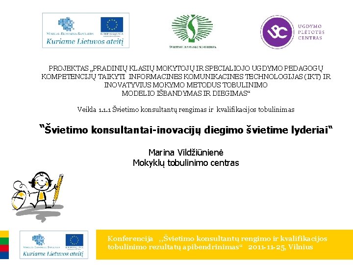 PROJEKTAS „PRADINIŲ KLASIŲ MOKYTOJŲ IR SPECIALIOJO UGDYMO PEDAGOGŲ KOMPETENCIJŲ TAIKYTI INFORMACINES KOMUNIKACINES TECHNOLOGIJAS (IKT)