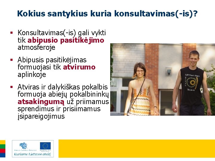 Kokius santykius kuria konsultavimas(-is)? § Konsultavimas(-is) gali vykti tik abipusio pasitikėjimo atmosferoje § Abipusis