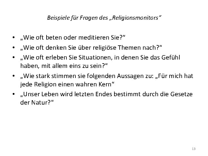 Beispiele für Fragen des „Religionsmonitors“ • „Wie oft beten oder meditieren Sie? “ •