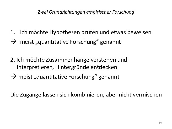 Zwei Grundrichtungen empirischer Forschung 1. Ich möchte Hypothesen prüfen und etwas beweisen. meist „quantitative